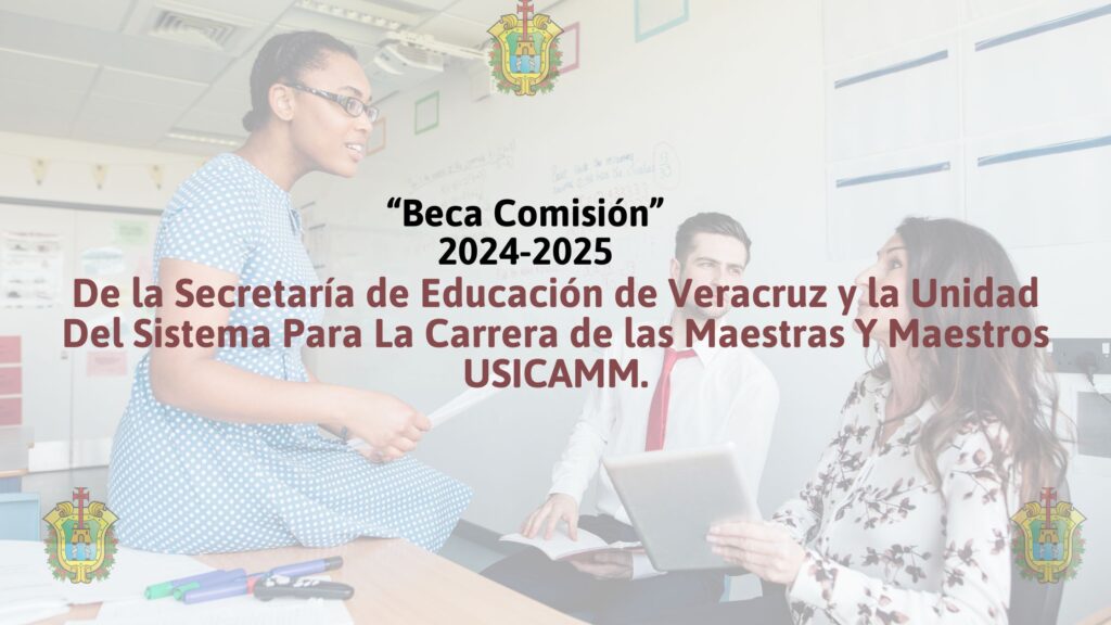 "Beca Comisión" de la Secretaría de Educación de Veracruz y la Unidad Del Sistema Para La Carrera de las Maestras Y Maestros